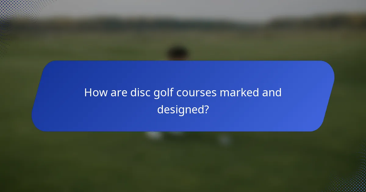 How are disc golf courses marked and designed?