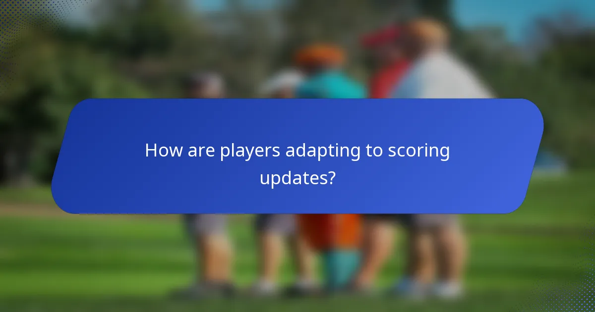How are players adapting to scoring updates?