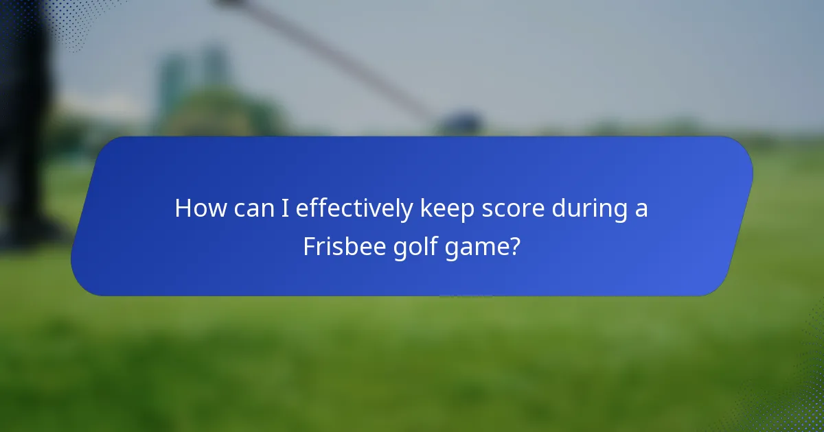 How can I effectively keep score during a Frisbee golf game?