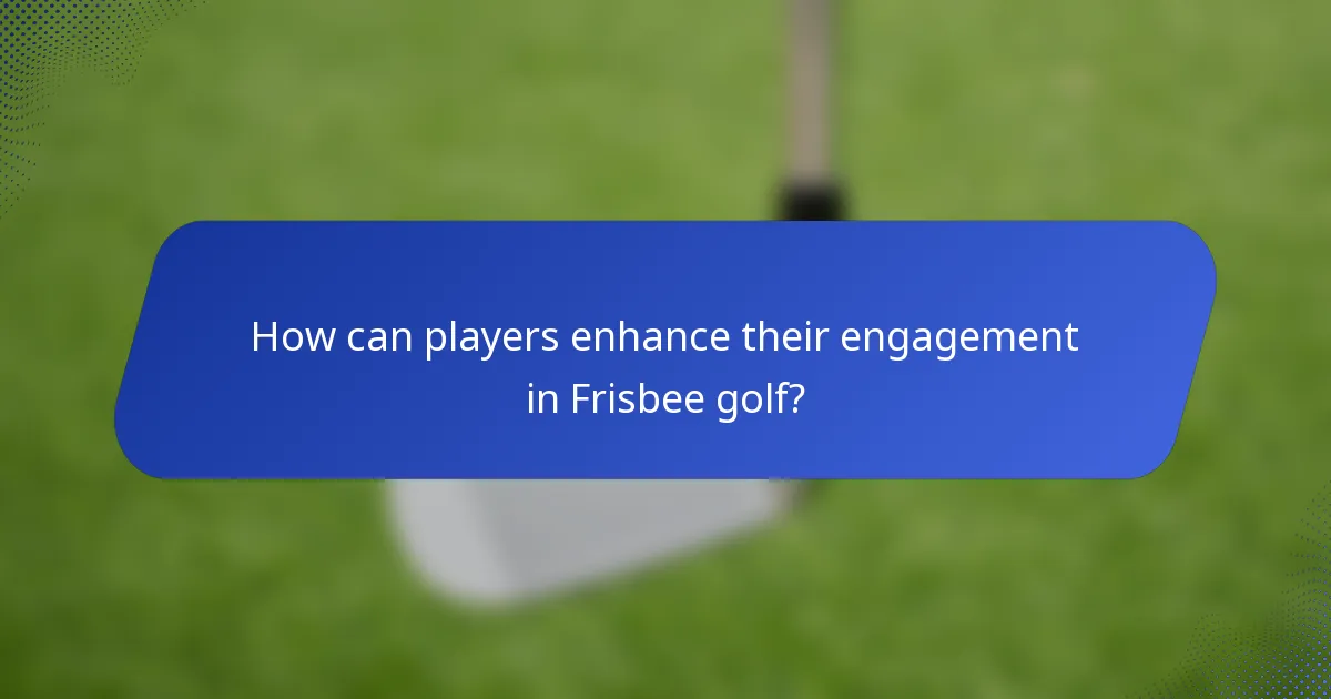How can players enhance their engagement in Frisbee golf?
