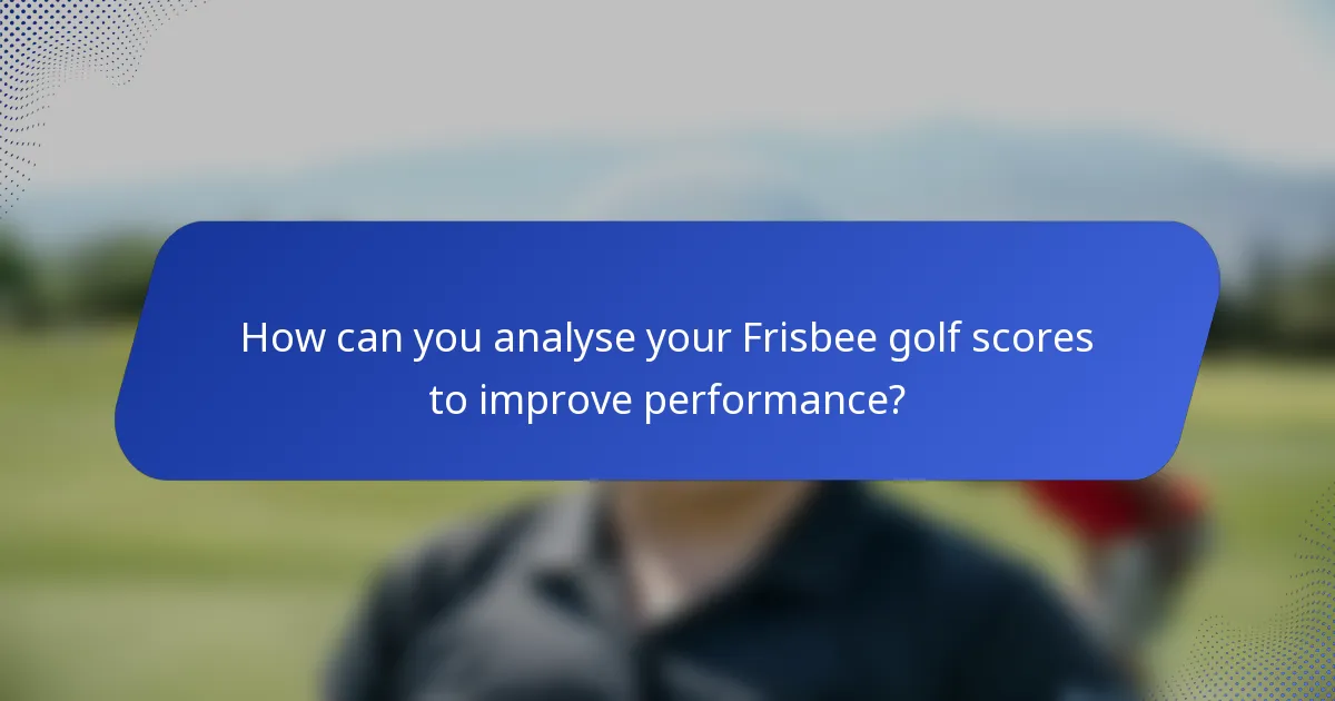 How can you analyse your Frisbee golf scores to improve performance?