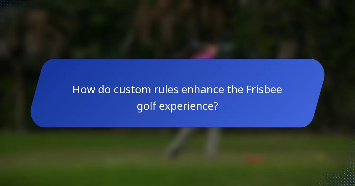 How do custom rules enhance the Frisbee golf experience?