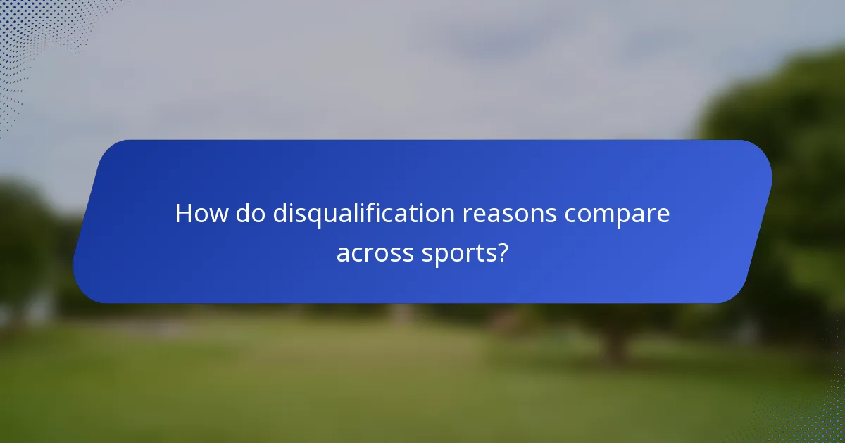 How do disqualification reasons compare across sports?