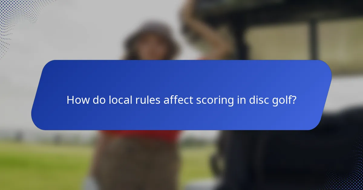 How do local rules affect scoring in disc golf?