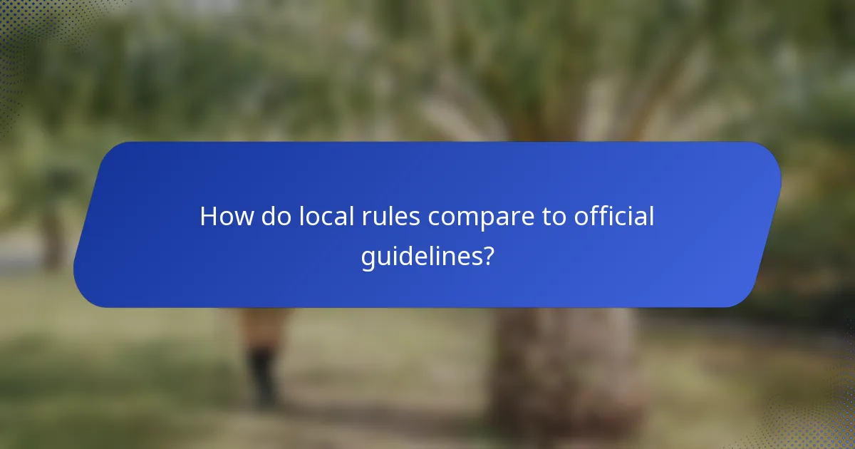 How do local rules compare to official guidelines?