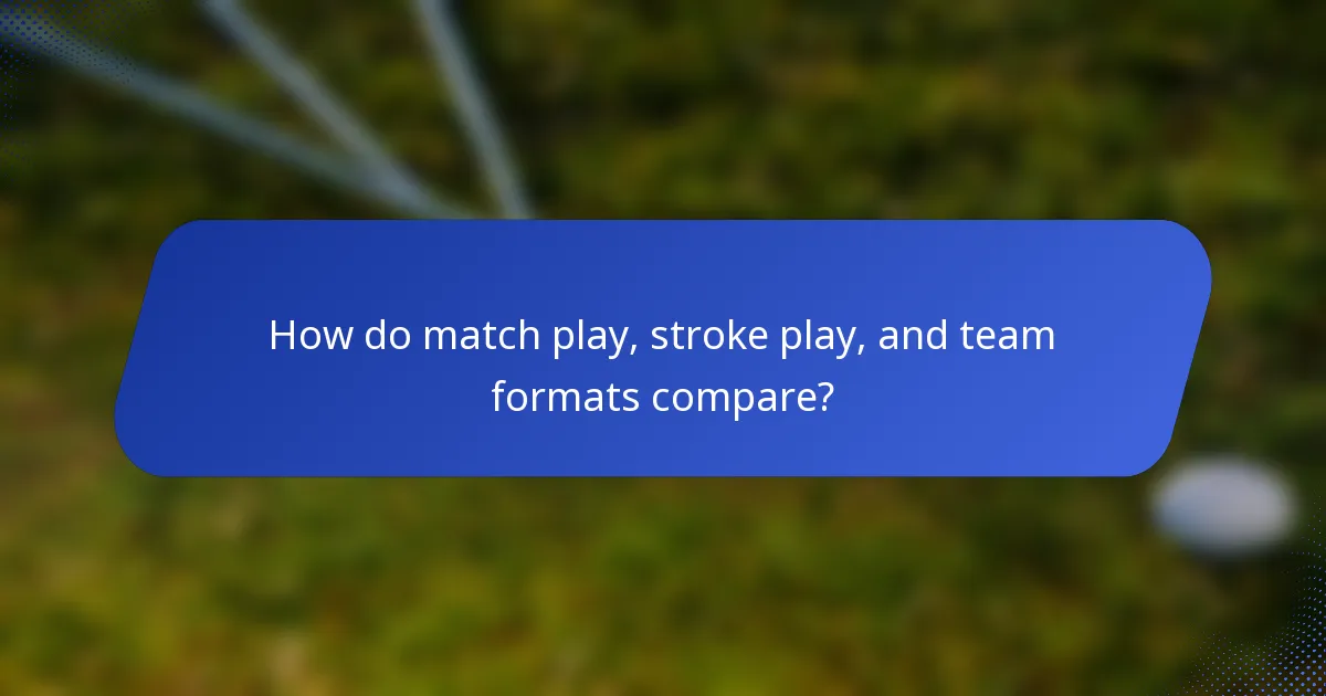 How do match play, stroke play, and team formats compare?