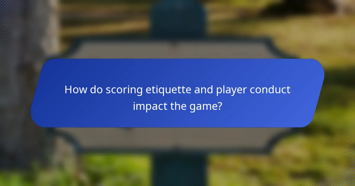 How do scoring etiquette and player conduct impact the game?