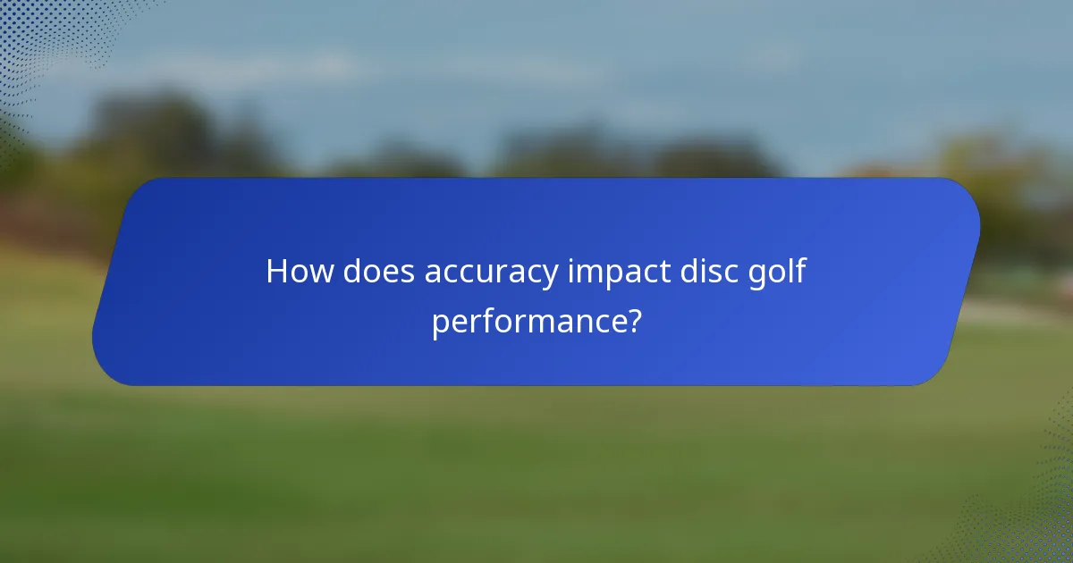 How does accuracy impact disc golf performance?