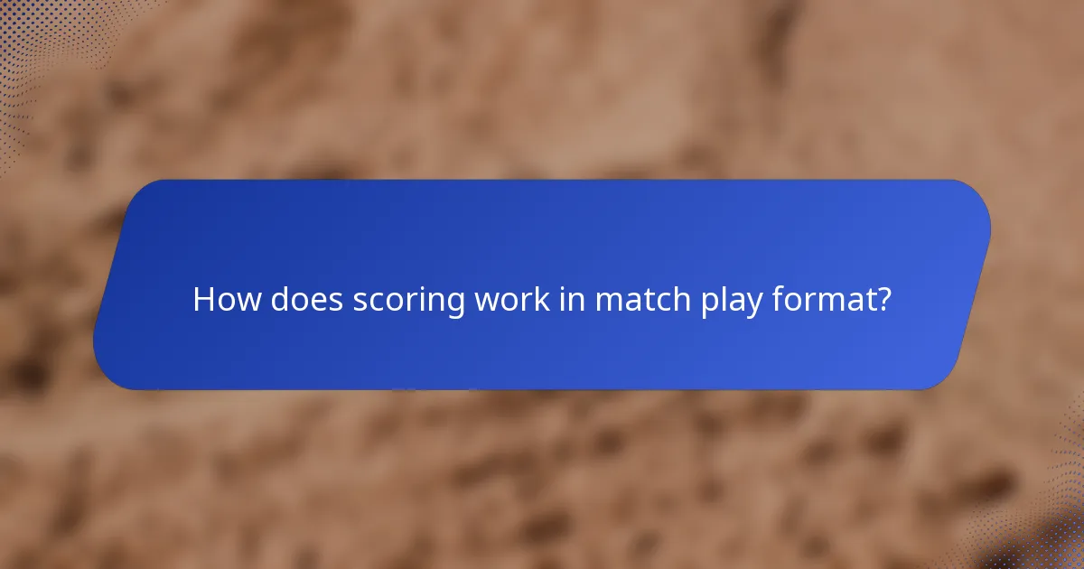 How does scoring work in match play format?