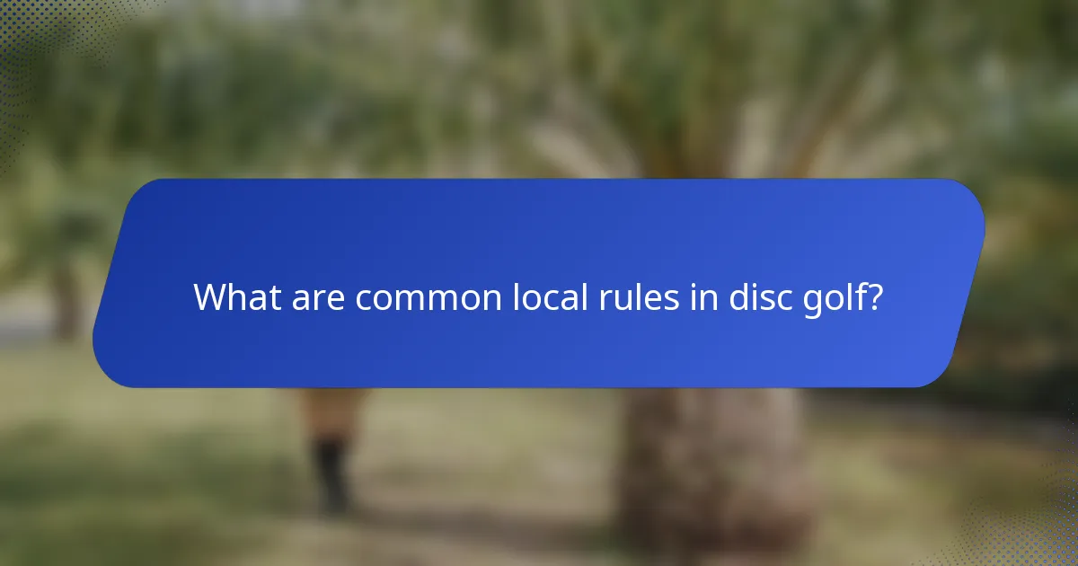 What are common local rules in disc golf?