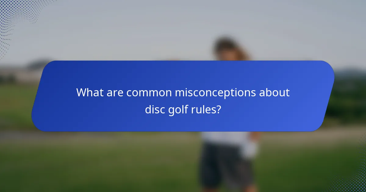 What are common misconceptions about disc golf rules?