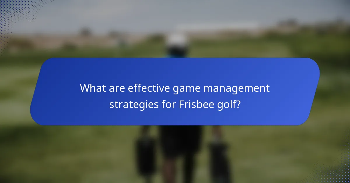 What are effective game management strategies for Frisbee golf?