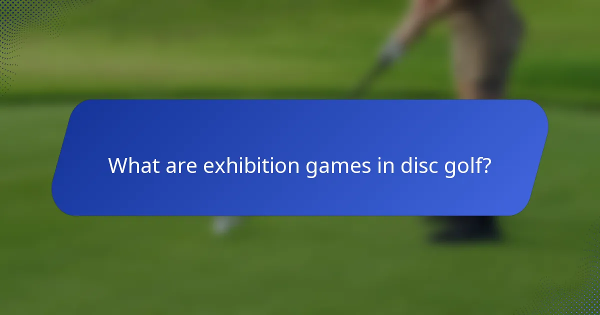 What are exhibition games in disc golf?