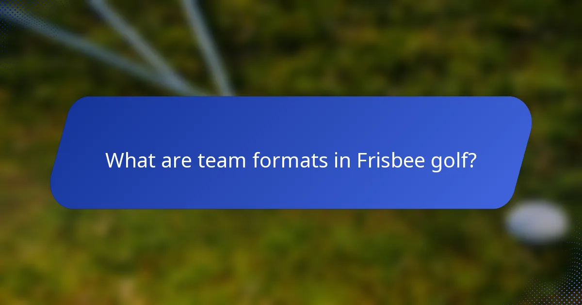 What are team formats in Frisbee golf?