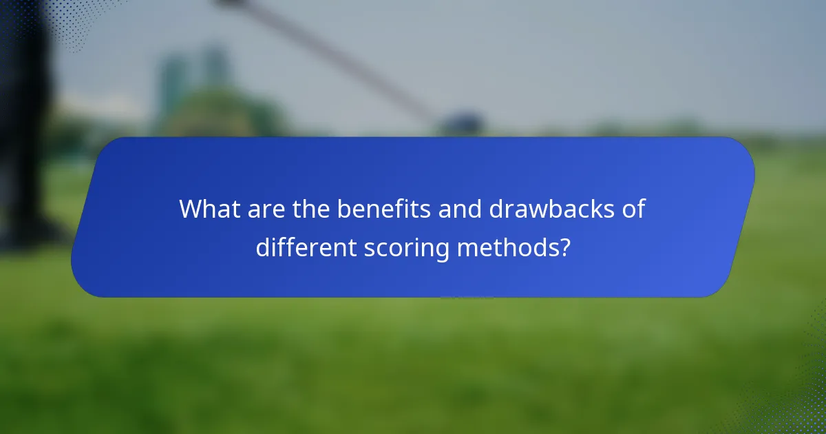 What are the benefits and drawbacks of different scoring methods?