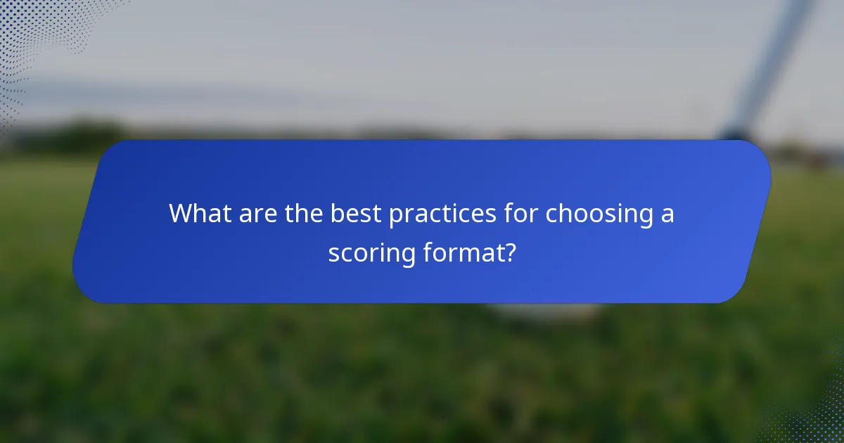 What are the best practices for choosing a scoring format?