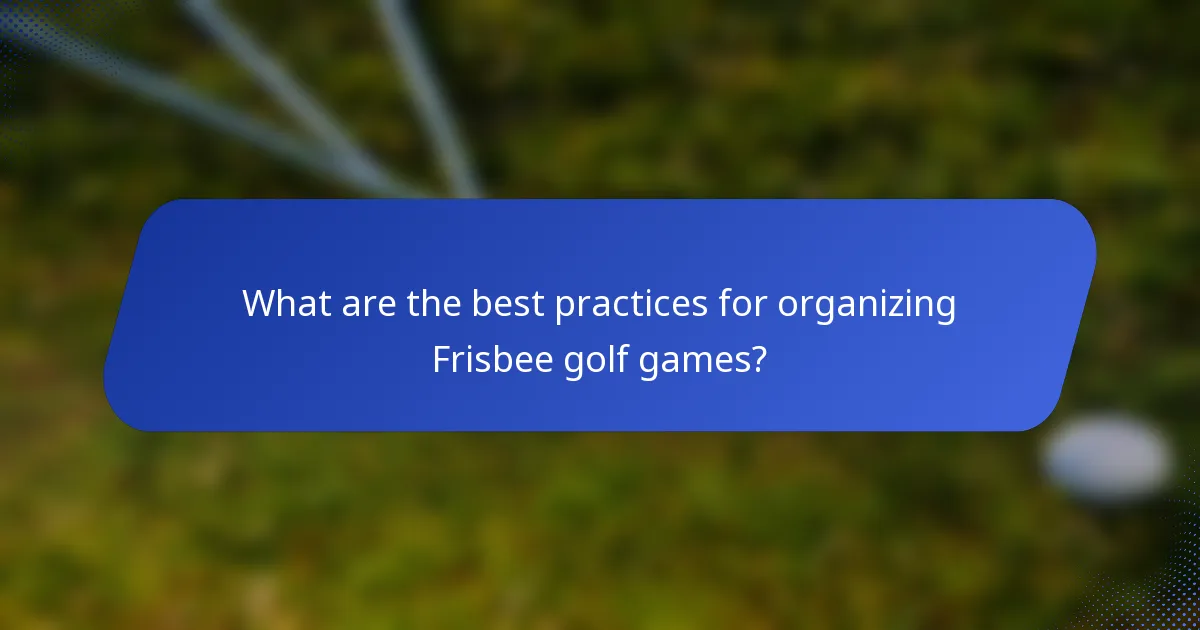 What are the best practices for organizing Frisbee golf games?