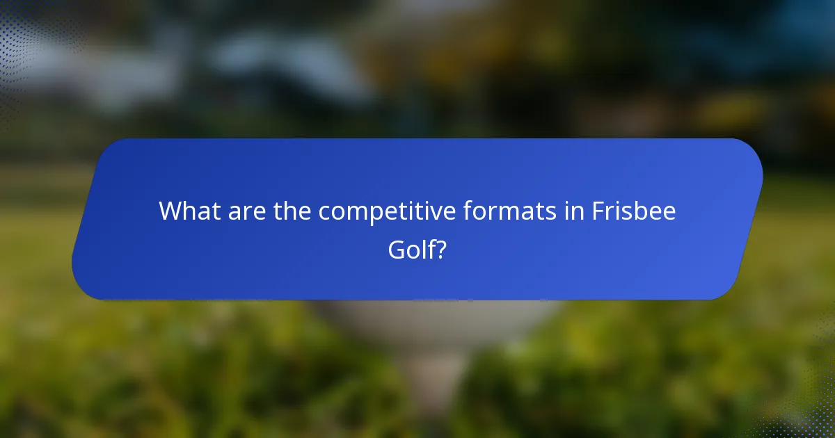 What are the competitive formats in Frisbee Golf?
