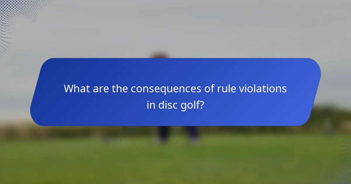 What are the consequences of rule violations in disc golf?