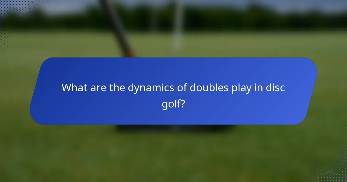 What are the dynamics of doubles play in disc golf?