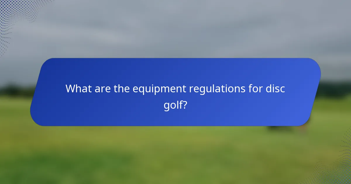 What are the equipment regulations for disc golf?