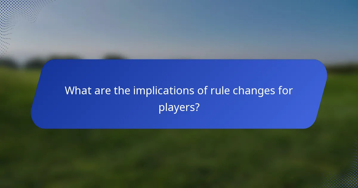 What are the implications of rule changes for players?