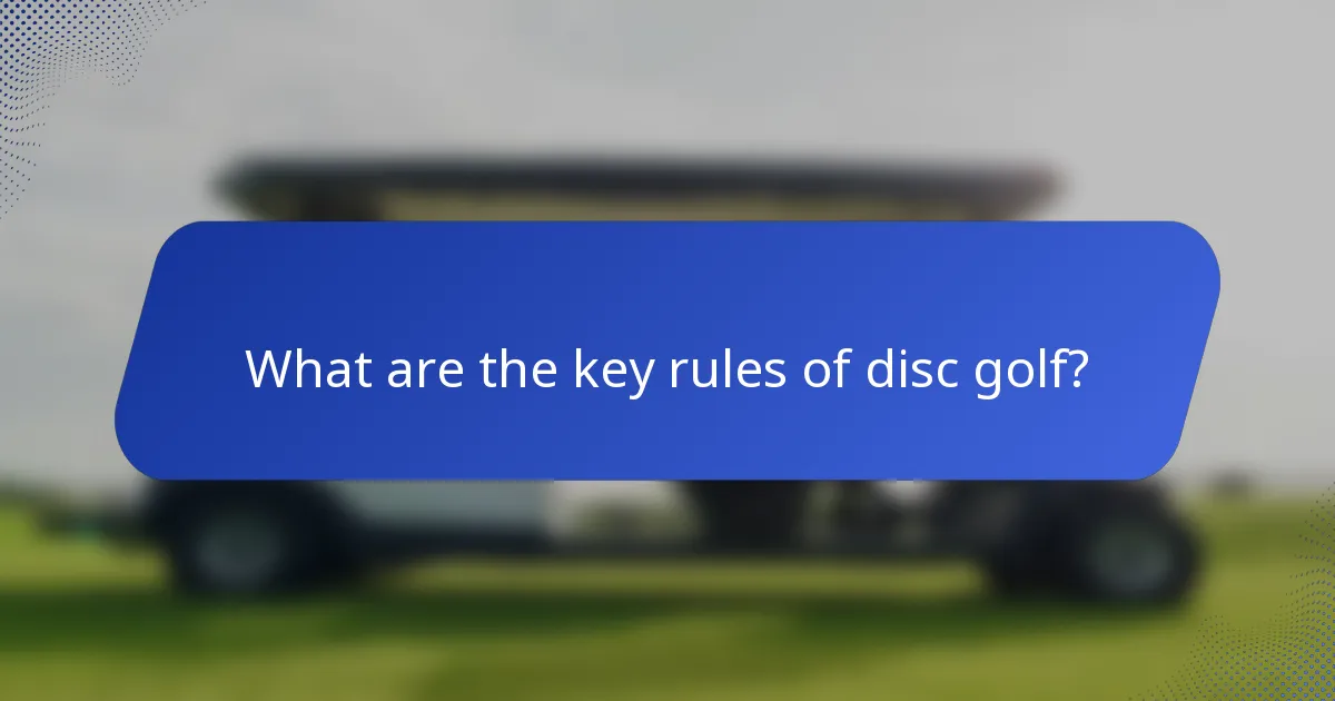 What are the key rules of disc golf?