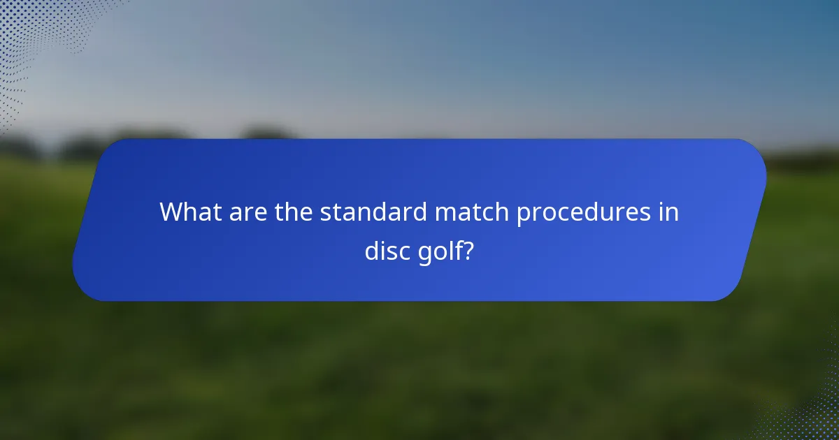 What are the standard match procedures in disc golf?