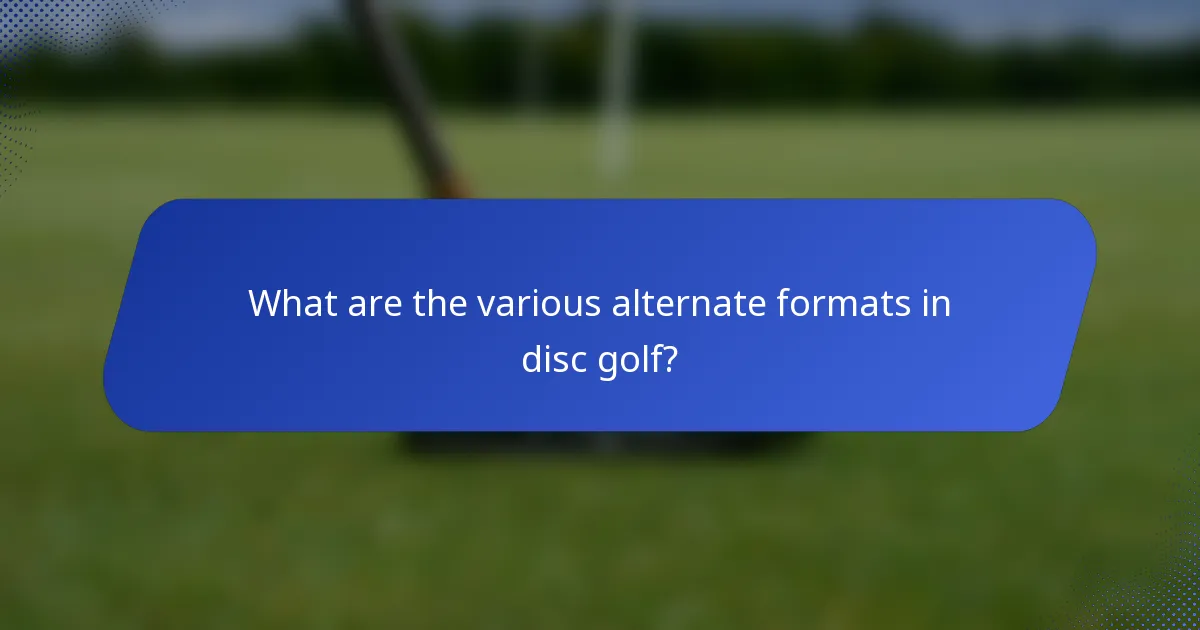 What are the various alternate formats in disc golf?