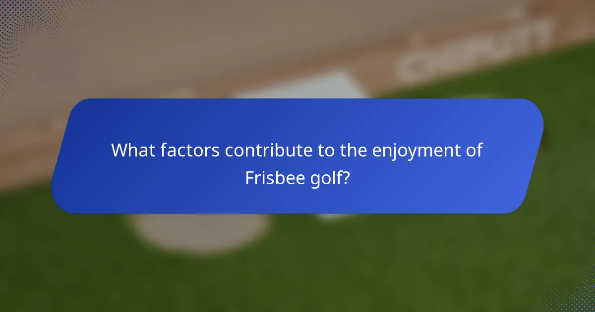 What factors contribute to the enjoyment of Frisbee golf?