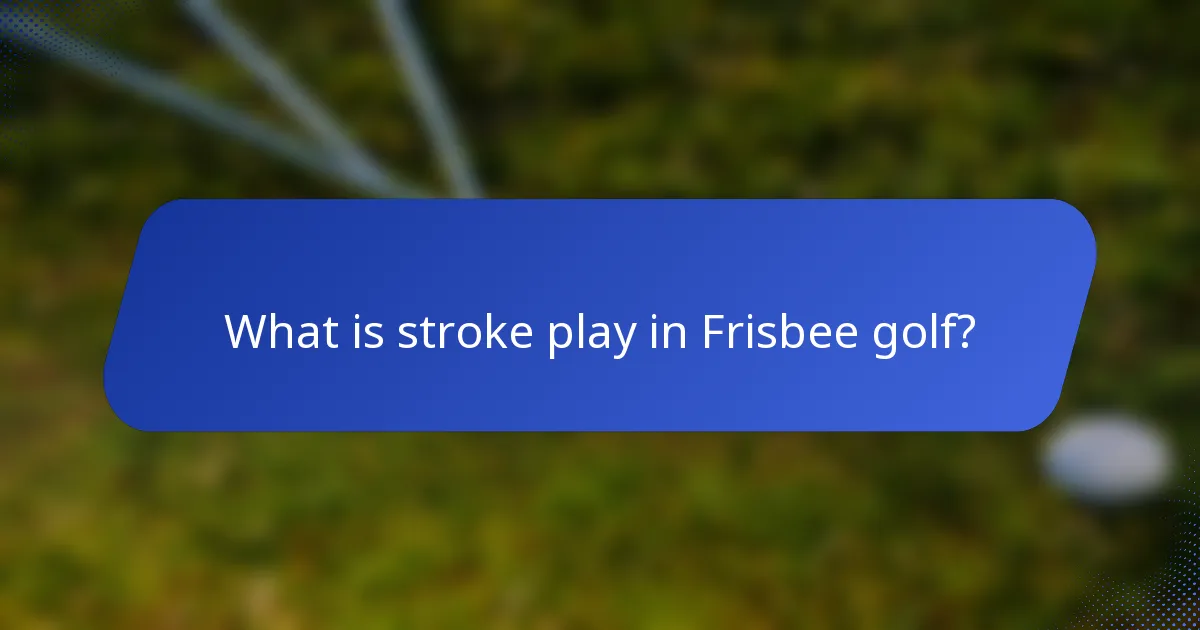 What is stroke play in Frisbee golf?