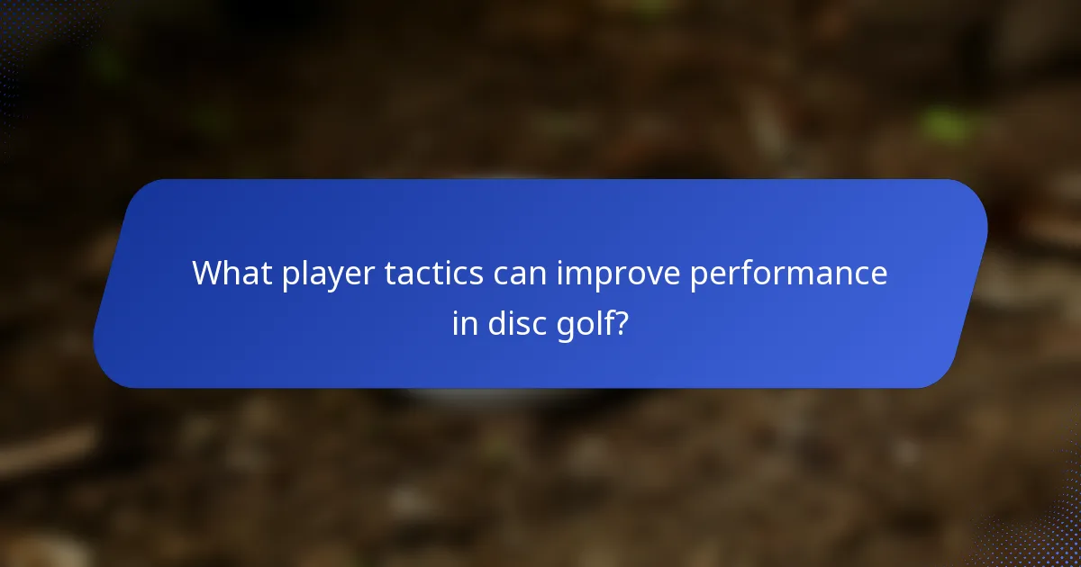 What player tactics can improve performance in disc golf?