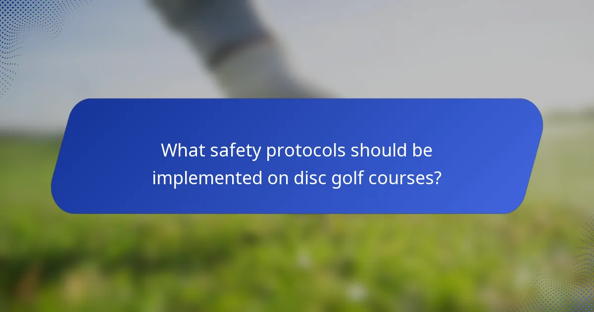 What safety protocols should be implemented on disc golf courses?