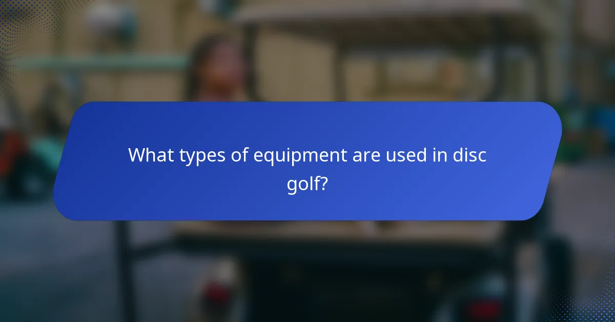 What types of equipment are used in disc golf?