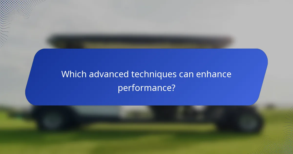 Which advanced techniques can enhance performance?