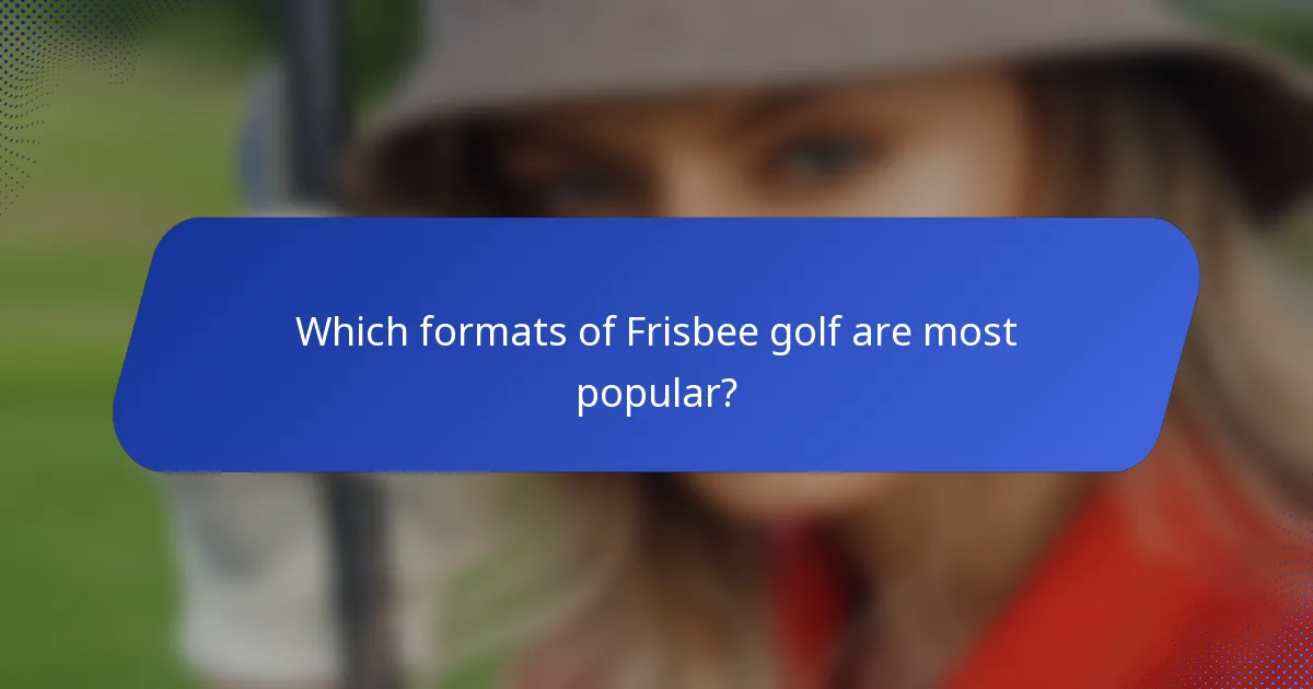Which formats of Frisbee golf are most popular?