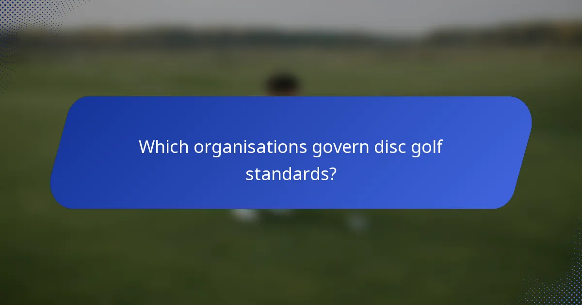 Which organisations govern disc golf standards?