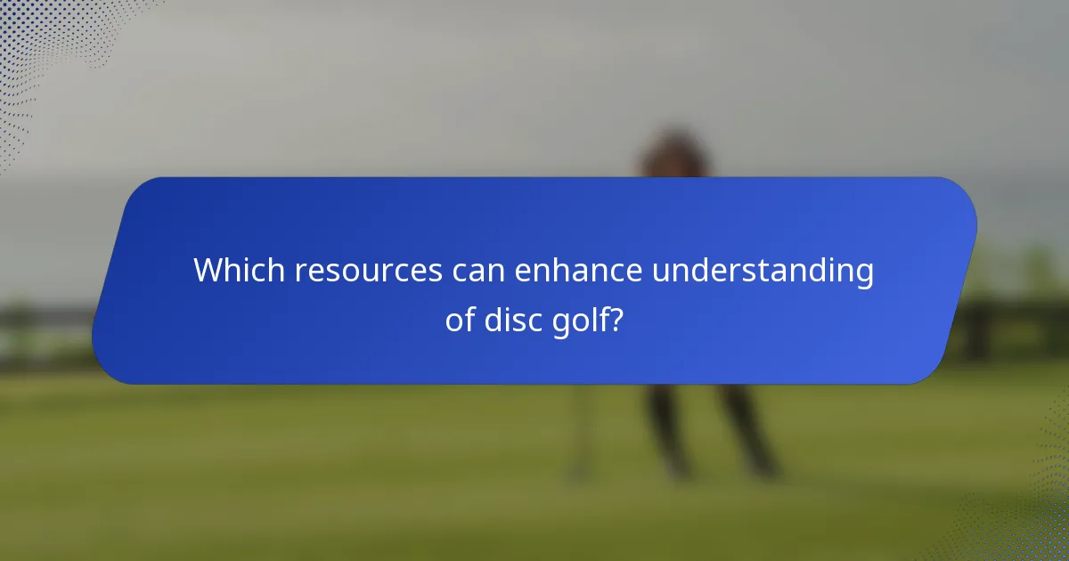 Which resources can enhance understanding of disc golf?
