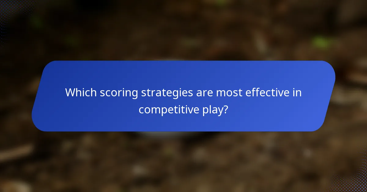 Which scoring strategies are most effective in competitive play?